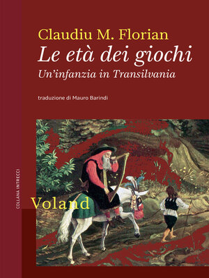 cover image of Le età dei giochi. Un'infanzia in Transilvania